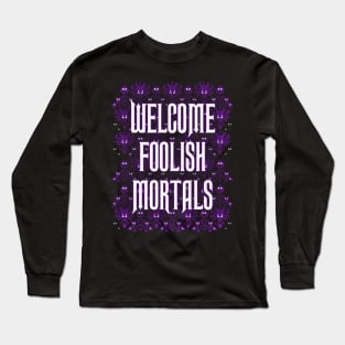 Welcome Foolish Mortals Long Sleeve T-Shirt